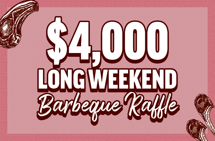 $4,000 LONG WEEKEND BARBECUE RAFFLE